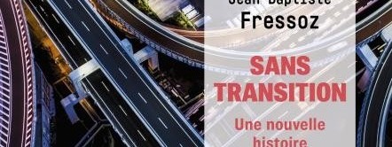 Big Conf « Sans transition. Une nouvelle histoire de l&rsquo;énergie » par Jean-Baptiste Fressoz – sans inscription